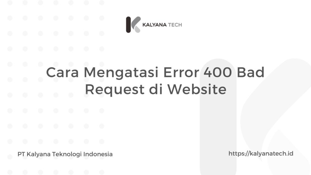 Cara Mengatasi Error 400 Bad Request di Website